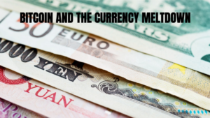 Read more about the article Bitcoin & The Global Currency Meltdown